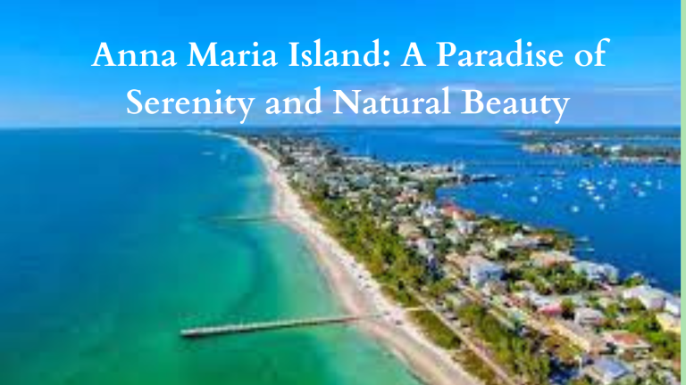 Anna Maria Island: A Paradise of Serenity and Natural Beauty